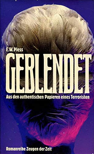 Geblendet. Aus den authentischen Papieren eines Terroristen. - Pless, E W