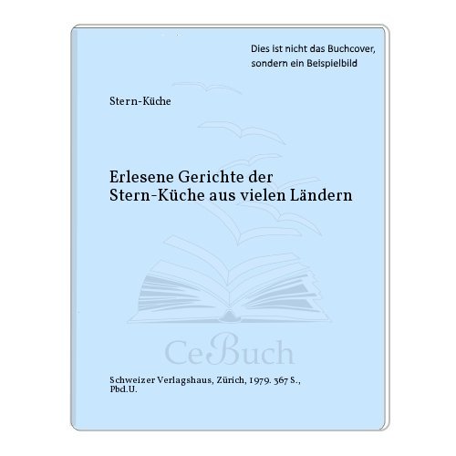 Erlesene Gerichte der stern-küche aus vielen Ländern, sind hier zum Handbuch für alle, die gern d...