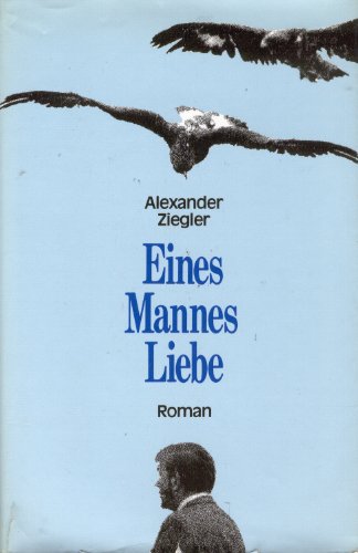 Eines Mannes Liebe. Roman - signiert - Ziegler, Alexander