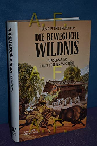 Stock image for Die bewegliche Wildnis. Biedermeier und ferner Westen for sale by Buchfink Das fahrende Antiquariat