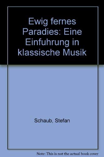 Beispielbild fr Ewig fernes Paradies. Einfhrung in klassische Musik zum Verkauf von Versandantiquariat Felix Mcke