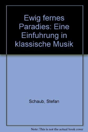 Stock image for Ewig fernes Paradies. Einfhrung in klassische Musik for sale by Versandantiquariat Felix Mcke