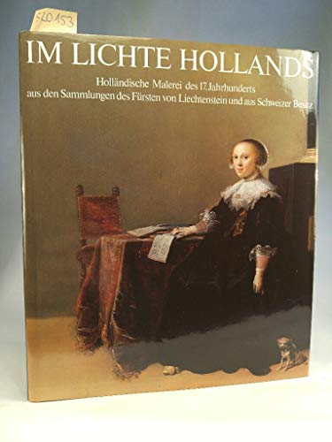 Im Lichte Hollands: HollaÌˆndische Malerei des 17. Jahrhunderts aus den Sammlungen des FuÌˆrsten von Liechtenstein und aus Schweizer Besitz (German Edition) (9783726365417) by Chu, Petra Ten-Doesschate