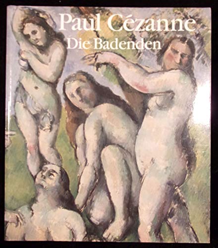 Paul Cézanne. Die Badenden. Mit Beiträgen von Gottfried Boehm und Christian Geelhaar.
