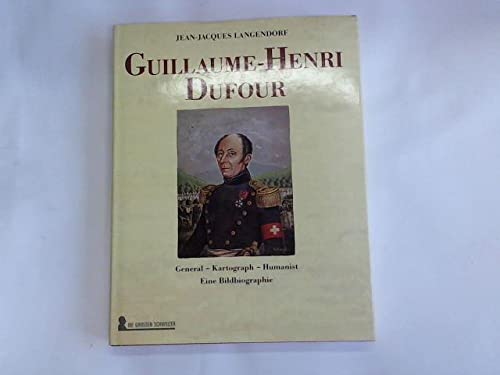 Beispielbild fr Guillaume-Henri Dufour. General - Kartograph - Hummanist. Eine Bildbiographie zum Verkauf von medimops