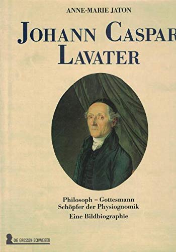 9783726365530: Johann Caspar Lavater. Philosoph - Gottesmann - Schpfer der Physiognomik
