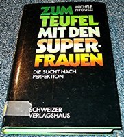 Zum Teufel mit den Super-Frauen. Die Sucht nach Perfektion. deutsch von David Eisermann