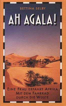 Ah Agala! Eine Frau erfährt Afrika - Mit dem Fahrrad durch die Wüste (Mit dem Fahrrad durch Afrik...