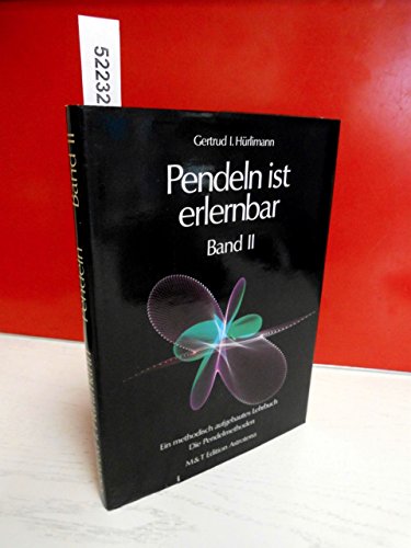 Pendeln ist erlernbar. Band II. Ein methodisch aufgebautes Lehrbuch. Die Pendelmethoden.