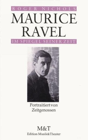 Beispielbild fr Maurice Ravel im Spiegel seiner Zeit. Portraitiert von Zeitgenossen. Roger Nichols. Aus dem Engl. und Franz. von Jochen Schrmann / Im Spiegel seiner Zeit; Edition Musik & Theater zum Verkauf von ACADEMIA Antiquariat an der Universitt