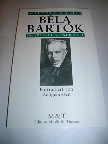 Bela Bartok im Spiegel seiner Zeit. Portraitiert von Zeitgenossen.