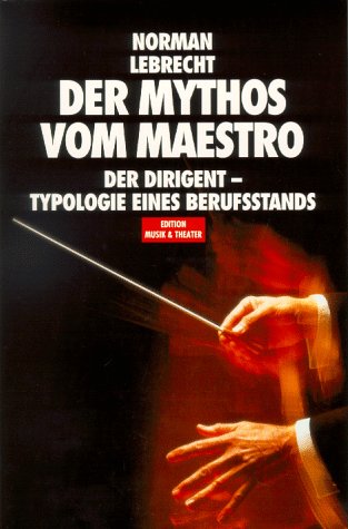 Beispielbild fr Der Mythos vom Maestro. : Der Dirigent - Typologie eines Berufsstands. zum Verkauf von Buchpark