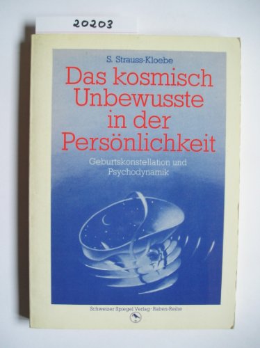 Das kosmisch Unbewusste in der Persönlichkeit. Geburtskonstellation und Psychodynamik. Raben-Reihe,