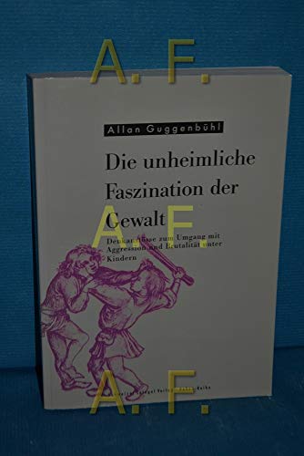 Beispielbild fr Die unheimliche Faszination der Gewalt: Denkanstsse zum Umgang mit Aggression und Brutalitt unter Kindern zum Verkauf von Das Buchregal GmbH