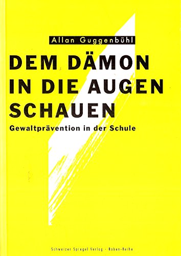 Dem Dämon in die Augen schauen : Gewaltprävention in der Schule. Mit zwei Beitr. von Hans Gamper und Stefan Valkanover / Raben-Reihe. - Guggenbühl, Allan