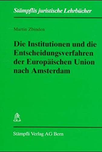 9783727209161: Die Institutionen und die Entscheidungsverfahren der Europaischen Union nach Amsterdam (Stampflis juristische Lehrbucher)