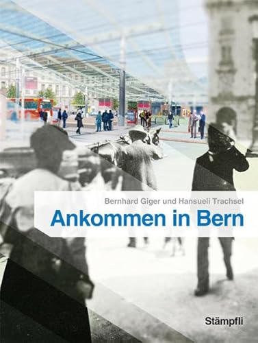 Beispielbild fr Ankommen in Bern: Der Bahnhofplatz - 150 Jahre Geschichte und Geschichten zum Verkauf von medimops