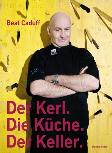 Beat Caduff - Kerl. Küche. Keller. - Caduff, Beat, Wolfram Roth + Schmid und Wolfram Meister