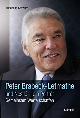Beispielbild fr Peter Brabeck-Letmathe und Nestl - ein Portrt. Gemeinsam Werte schaffen zum Verkauf von medimops