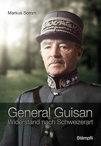 General Guisan: Widerstand nach Schweizerart [Hardcover] Somm, Markus