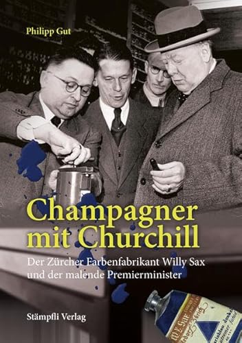Imagen de archivo de Champagner mit Churchill: Der Zrcher Farbenfabrikant Willy Sax und der malende Premierminister a la venta por suspiratio - online bcherstube