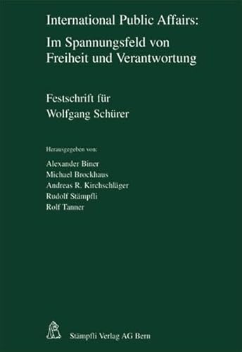 Beispielbild fr International Public Affairs: Im Spannungsfeld von Freiheit und Verantwortung: Festschrift fr Wolfgang Schrer Biner, Alexander; Brockhaus, Michael; Kirchschlger, Andreas R; Stmpfli, Rudolf and Tanner, Rolf zum Verkauf von online-buch-de