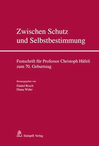 Stock image for Zwischen Schutz und Selbstbestimmung Festschrift fr Professor Christoph Hfeli zum 70. Geburtstag for sale by Buchpark