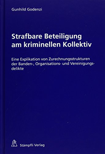 9783727231810: Strafbare Beteiligung am kriminellen Kollektiv: Eine Explikation von Zurechnungsstrukturen der Banden-, Organisations- und Vereinigungsdelikte