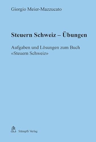 9783727231865: Steuern Schweiz - bungen: Flle und Lsungsvorschlge zum Buch Steuern Schweiz