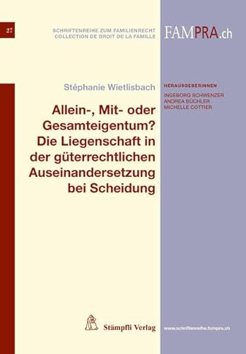 9783727235245: Allein-, Mit- oder Gesamteigentum? Die Liegenschaft in der gterrechtlichen Auseinandersetzung bei Scheidung