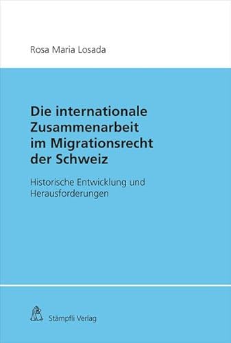 Beispielbild fr Die Internationale Zusammenarbeit im Migrationsrecht der Schweiz: Historische Entwicklung und Herausforderungen zum Verkauf von Chiron Media