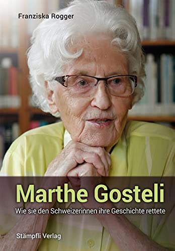 Beispielbild fr Marthe Gosteli: Wie sie den Schweizerinnen ihre Geschichte rettete zum Verkauf von medimops