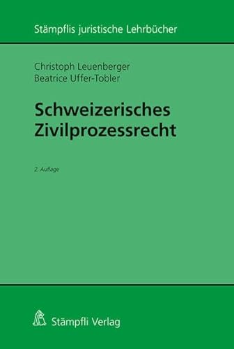 Schweizerisches Zivilprozessrecht (Stämpflis juristische Lehrbücher) Leuenberger, Christoph and Uffer-Tobler, Beatrice