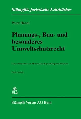 Planungs-, Bau- und besonderes Umweltschutzrecht: Unter Mitarbeit von Markus Gredig und Raphaël Maha