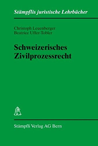 Schweizerisches Zivilprozessrecht. Stämpflis juristische Lehrbücher - Leuenberger, Christoph (Verfasser) und Beatrice (Verfasser) Uffer-Tobler