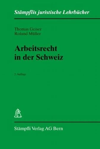 Arbeitsrecht in der Schweiz (Stämpflis juristische Lehrbücher) - Thomas Geiser, Roland Müller