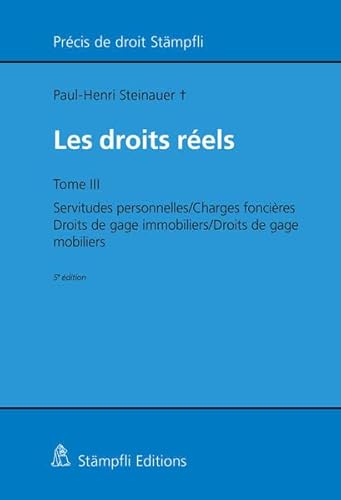 Stock image for Les droits rels: Tome III : Servitudes personnelles, charges foncires, droits de gage immobiliers, droits de gage mobiliers (Prcis de droit Stmpfli) for sale by Buchpark