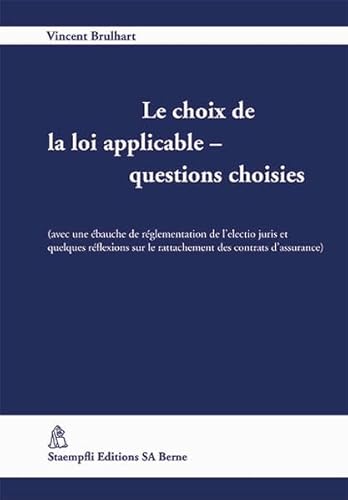 Beispielbild fr Le choix de la loi applicable - questions choisies: (avec une bauche de rglementation de l'electio juris et quelques rflexions sur le rattachement des contrats d'assurance) zum Verkauf von suspiratio - online bcherstube