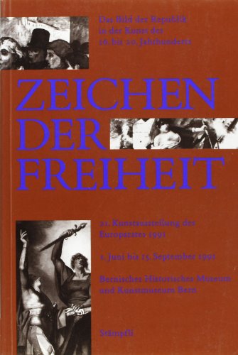 Zeichen der Freiheit. Das Bild der Republik in der Kunst des 16. bis 20. Jahrhunderts. Bernisches Historisches Museum, Kunstmuseum Bern, 1. Juni bis 15. September 1991. 21. Europäische Kunstausstellung unter dem Patronat des Europarates. - Gamboni, Dario und Georg Germann (Hrsg.)