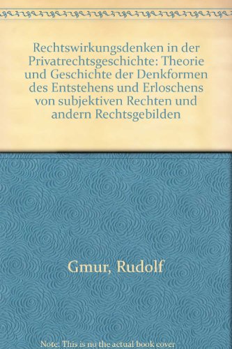 9783727292620: Rechtswirkungsdenken in der Privatrechtsgeschichte: Theorie und Geschichte der Denkformen des Entstehens und Erloschens von subjektiven Rechten und andern Rechtsgebilden