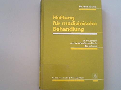 Beispielbild fr Haftung fur medizinische Behandlung: Im Privatrecht und im offentlichen Recht der Schweiz (German Edition) Gross, Jost, zum Verkauf von online-buch-de