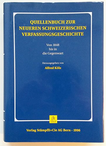 Quellenbuch zur neuen schweizerischen Verfassungsgeschichte: Von 1848 bis in die Gegenwart