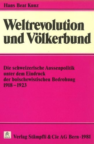 Weltrevolution und Völkerbund. Die schweizerische Aussenpolitik unter dem Eindruck der bolschewis...