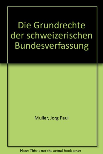 Beispielbild fr Die Grundrechte der schweizerischen Bundesverfassung (German Edition) zum Verkauf von dsmbooks