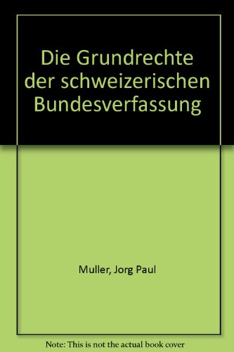 Die Grundrechte der schweizerischen Bundesverfassung (German Edition) (9783727294532) by Jorg Paul Muller
