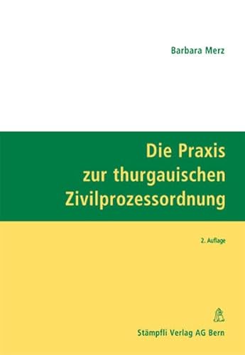 Beispielbild fr Die Praxis zur thurgauischen Zivilprozessordnung: Gesetz ber die Zivilrechtspflege (Zivilprozessordnung) vom 6. Juli 1988, in Kraft gesetzt auf den . per 1. September 1997 und 1. Januar 2000 Merz, Barbara zum Verkauf von online-buch-de