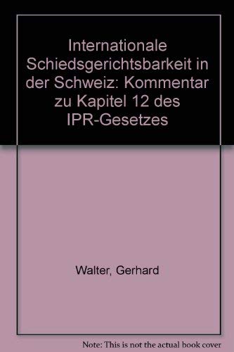 Beispielbild fr Internationale Schiedsgerichtsbarkeit in der Schweiz: Kommentar zu Kapitel 12 des IPR-Gesetzes (German Edition) zum Verkauf von Mispah books