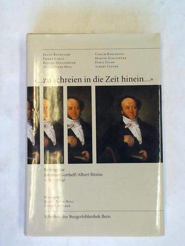 Imagen de archivo de zu schreien in die Zeit hinein--: Beitra?ge zu Jeremias Gotthelf/Albert Bitzius (1797-1854) (Schriften der Burgerbibliothek Bern) (German Edition) a la venta por BuchZeichen-Versandhandel