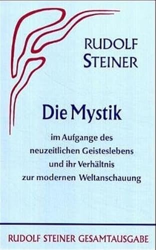 Die Mystik im Aufgange des neuzeitlichen Geisteslebens und ihr Verhältnis zur modernen Weltanschauung - Rudolf Steiner