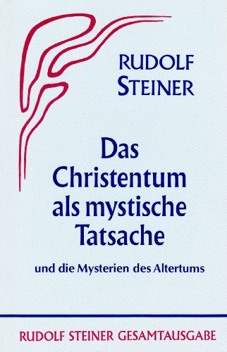 Das Christentum als mystische Tatsache und die Mysterien des Altertums, - Steiner, Rudolf